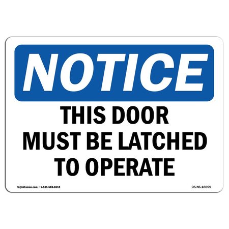 Signmission Safety Sign, OSHA Notice, 12" Height, Aluminum, This Door Must Be Latched To Operate Sign, Landscape OS-NS-A-1218-L-18599